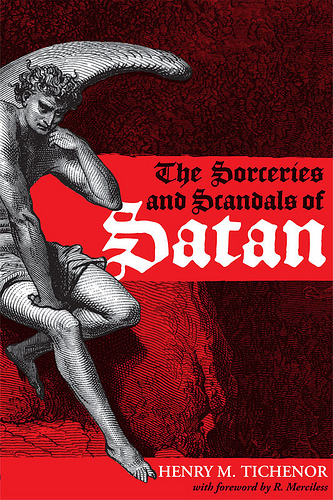 The Sorceries and Scandals of Satan by Henry M. Tichenor